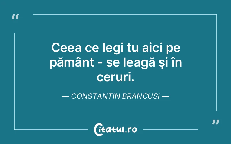 Citat Constantin Brancusi - citate spiritualitate