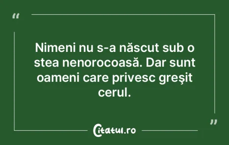 Nimeni nu s-a născut sub o stea nenoroc... Nimeni nu s-a născut sub o stea nenoroc...
