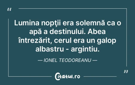 Lumina nopţii era solemnă ca o apă a ... Lumina nopţii era solemnă ca o apă a ...