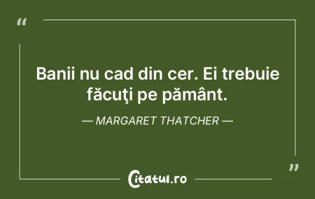 Banii nu cad din cer. Ei trebuie făcuţ... Banii nu cad din cer. Ei trebuie făcuţ...