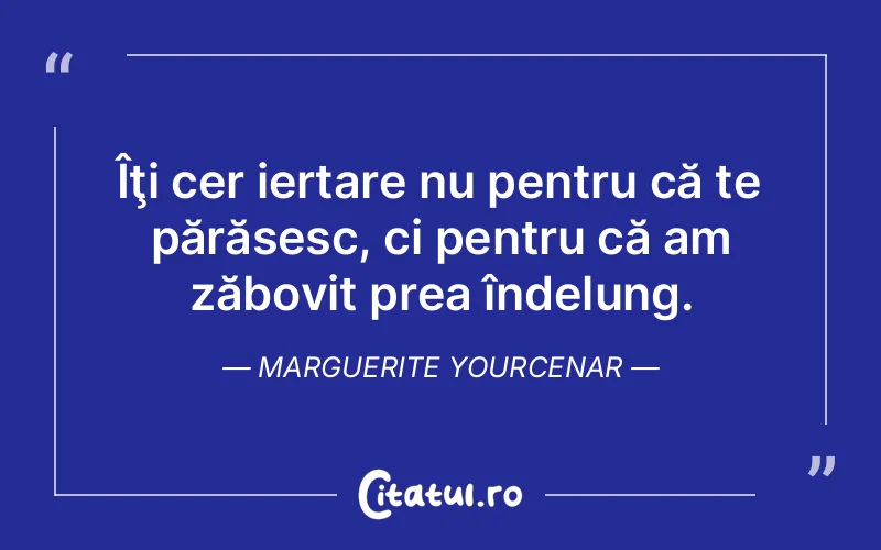 Citat Marguerite Yourcenar - citate spiritualitate