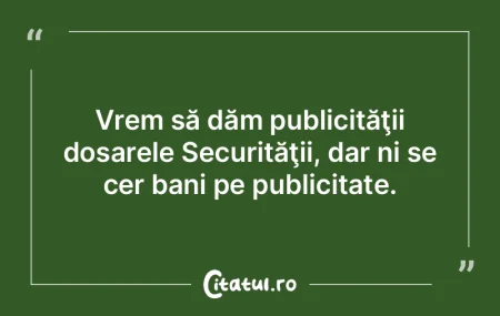 Vrem să dăm publicităţii dosarele Se... Vrem să dăm publicităţii dosarele Se...