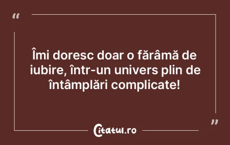 Îmi doresc doar o fărâmă de iubire, ... Îmi doresc doar o fărâmă de iubire, ...