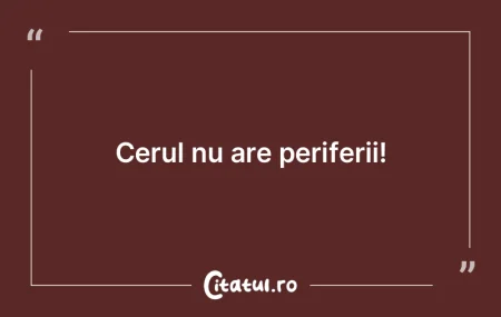 Cerul nu are periferii! Cerul nu are periferii!