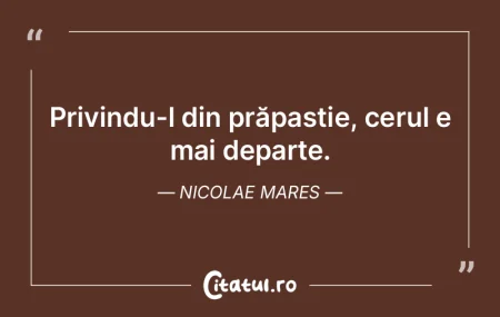 Privindu-l din prăpastie, cerul e mai d...