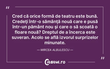 Cred că orice formă de teatru este bun...