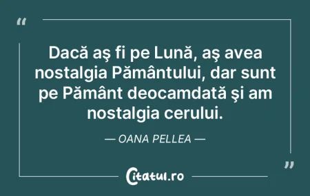 Dacă aş fi pe Lună, aş avea nostalgi...