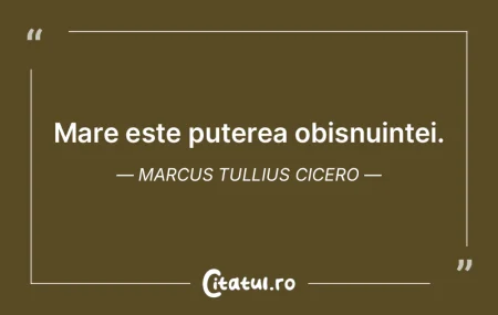 Mare este puterea obișnuinței. Marcus ...