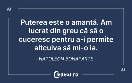 Puterea este o amantă. Am lucrat din gr... Puterea este o amantă. Am lucrat din gr...