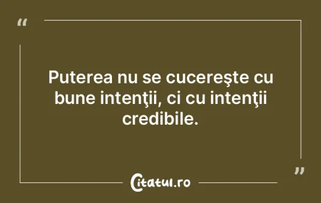 Puterea nu se cucereşte cu bune intenţ... Puterea nu se cucereşte cu bune intenţ...