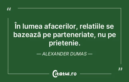 În lumea afacerilor, relațiile se baze...