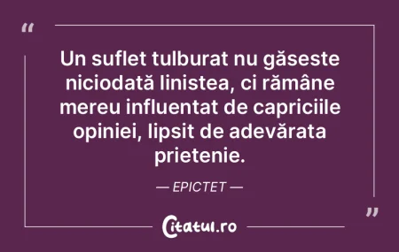 Un suflet tulburat nu găsește niciodat...