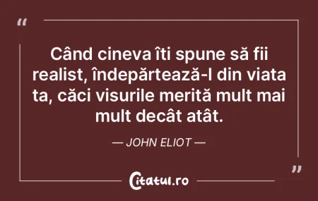 Când cineva îți spune să fii realist...