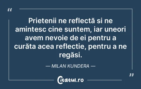 Prietenii ne reflectă și ne amintesc c... Prietenii ne reflectă și ne amintesc c...