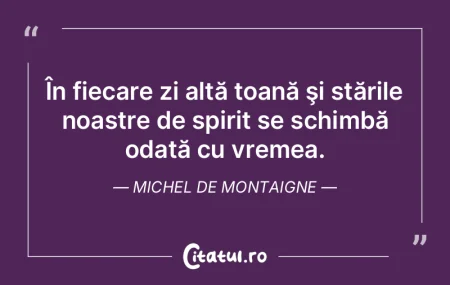 În fiecare zi altă toană şi stările...