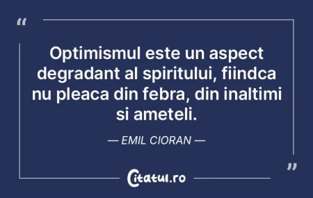 Optimismul este un aspect degradant al s... Optimismul este un aspect degradant al s...
