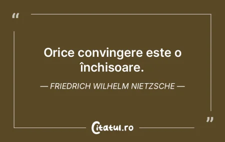 Orice convingere este o închisoare. Fri... Orice convingere este o închisoare. Fri...