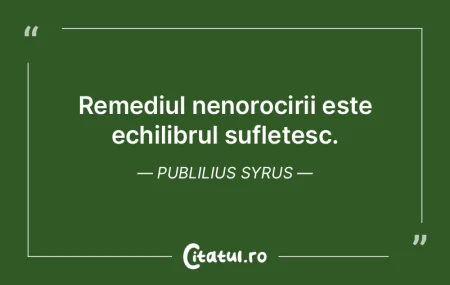 Remediul nenorocirii este echilibrul suf... Remediul nenorocirii este echilibrul suf...