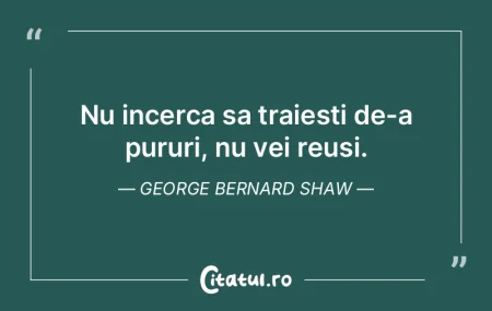 Nu incerca sa traiesti de-a pururi, nu v...