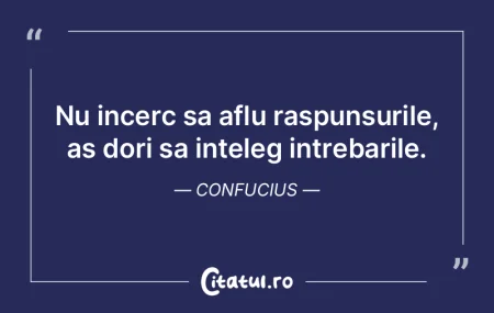 Nu incerc sa aflu raspunsurile, as dori ... Nu incerc sa aflu raspunsurile, as dori ...