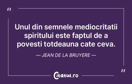 Unul din semnele mediocritatii spiritulu... Unul din semnele mediocritatii spiritulu...