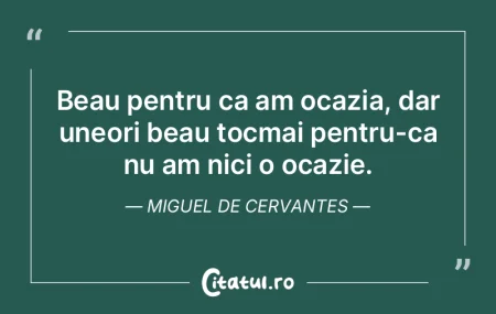 Beau pentru ca am ocazia, dar uneori bea... Beau pentru ca am ocazia, dar uneori bea...