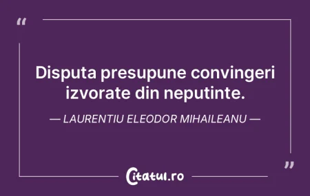 Disputa presupune convingeri izvorate di... Disputa presupune convingeri izvorate di...