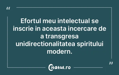 Efortul meu intelectual se inscrie in ac... Efortul meu intelectual se inscrie in ac...