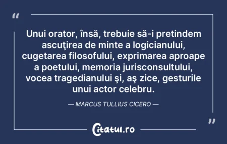Unui orator, însă, trebuie să-i preti...