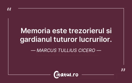 Memoria este trezorierul si gardianul tu...