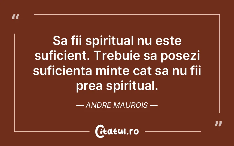 Citat Andre Maurois - citate spiritualitate