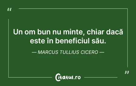 Un om bun nu minte, chiar dacă este în...