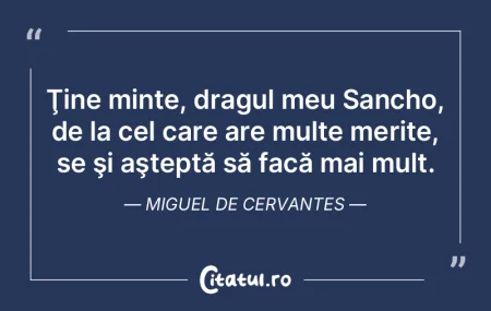 Ţine minte, dragul meu Sancho, de la ce...