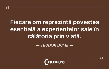 Fiecare om reprezintă povestea esenția... Fiecare om reprezintă povestea esenția...