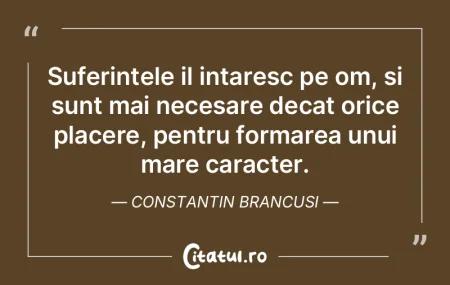 Suferintele il intaresc pe om, si sunt m... Suferintele il intaresc pe om, si sunt m...