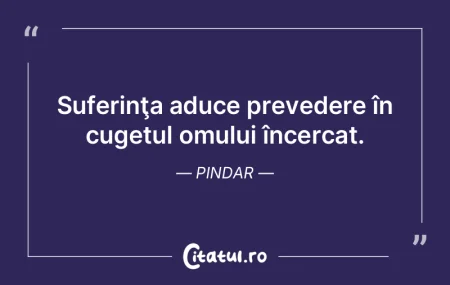 Suferinţa aduce prevedere în cugetul o... Suferinţa aduce prevedere în cugetul o...