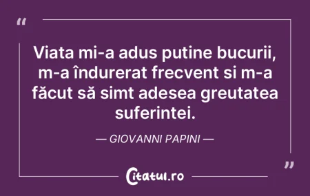 Viața mi-a adus puține bucurii, m-a î... Viața mi-a adus puține bucurii, m-a î...