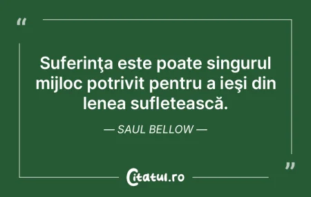 Suferinţa este poate singurul mijloc po... Suferinţa este poate singurul mijloc po...