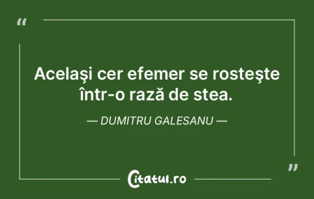 Acelaşi cer efemer se rosteşte într-o...