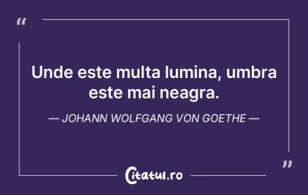 Unde este multa lumina, umbra este mai n... Unde este multa lumina, umbra este mai n...