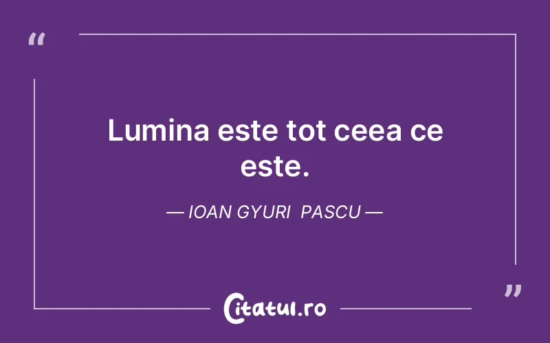 Citat Ioan Gyuri Pascu - citate spiritualitate