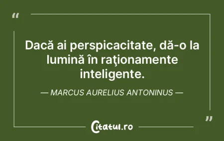 Dacă ai perspicacitate, dă-o la lumin�...