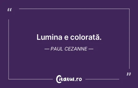 Lumina e colorată. Paul Cezanne Lumina e colorată. Paul Cezanne