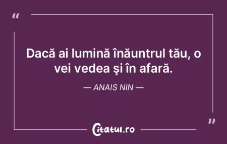 Dacă ai lumină înăuntrul tău, o vei... Dacă ai lumină înăuntrul tău, o vei...