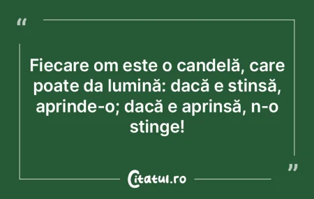 Fiecare om este o candelă, care poate d... Fiecare om este o candelă, care poate d...