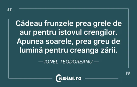 Cădeau frunzele prea grele de aur pentr... Cădeau frunzele prea grele de aur pentr...