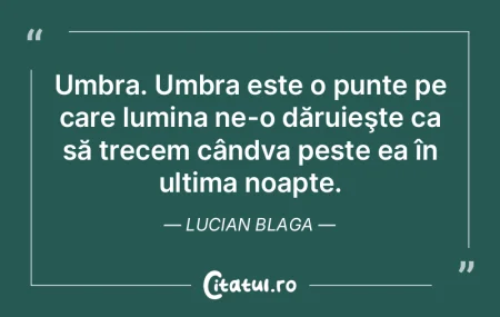 Umbra. Umbra este o punte pe care lumina... Umbra. Umbra este o punte pe care lumina...
