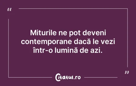 Miturile ne pot deveni contemporane dacÄ... Miturile ne pot deveni contemporane dacÄ...