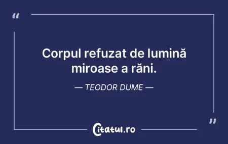 Corpul refuzat de lumină miroase a răn... Corpul refuzat de lumină miroase a răn...