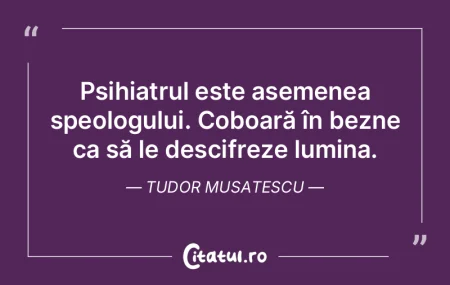 Psihiatrul este asemenea speologului. Co... Psihiatrul este asemenea speologului. Co...